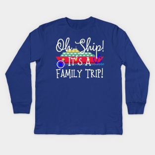 Oh Ship! It's A Family Trip! Kids Long Sleeve T-Shirt